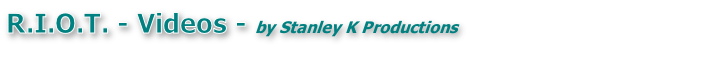 R.I.O.T. - Videos - by Stanley K Productions
